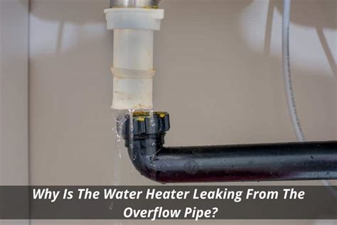 water heater overflow pipe running|Hot Water Heater Overflow Pipe Leaking: Causes, Solutions, And ...